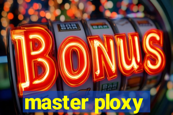 master ploxy